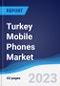 Turkey Mobile Phones Market Summary, Competitive Analysis and Forecast to 2027 - Product Thumbnail Image