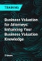 Business Valuation for Attorneys: Enhancing Your Business Valuation Knowledge - Product Thumbnail Image