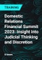 Domestic Relations Financial Summit 2023: Insight into Judicial Thinking and Discretion - Product Thumbnail Image