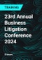 23rd Annual Business Litigation Conference 2024 - Product Thumbnail Image