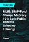 MLRI: SNAP/Food Stamps Advocacy 101: Basic Public Benefits Advocacy Trainings - Product Thumbnail Image