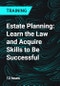 Estate Planning: Learn the Law and Acquire Skills to Be Successful - Product Thumbnail Image