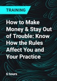 How to Make Money & Stay Out of Trouble: Know How the Rules Affect You and Your Practice- Product Image