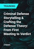 Criminal Defense Storytelling & Crafting the Defense Theory: From First Meeting to Verdict- Product Image