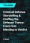 Criminal Defense Storytelling & Crafting the Defense Theory: From First Meeting to Verdict - Product Thumbnail Image