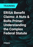 ERISA Benefit Claims: A Nuts & Bolts Primer: Understanding the Complex Federal Statute- Product Image