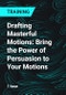Drafting Masterful Motions: Bring the Power of Persuasion to Your Motions - Product Thumbnail Image