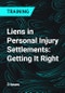 Liens in Personal Injury Settlements: Getting It Right - Product Thumbnail Image