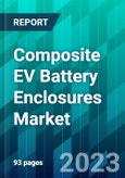 Composite EV Battery Enclosures Market Size, Share, Trend, Forecast, Competitive Analysis, and Growth Opportunity: 2023-2030- Product Image