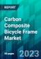 Carbon Composite Bicycle Frame Market Size, Share, Trends, Forecast, Competitive Analysis, and Growth Opportunity (2023-2030) - Product Thumbnail Image