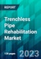 Trenchless Pipe Rehabilitation Market Size, Share, Trend, Forecast, Competitive Analysis, and Growth Opportunity: 2023-2028 - Product Image