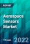 Aerospace Sensors Market Size, Share, Trend, Forecast Analysis, and Growth Opportunity: 2023-2028 - Product Image