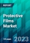 Protective Films Market Size, Share, Trend, Forecast, Competitive Analysis, and Growth Opportunity: 2023-2028 - Product Image