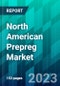 North American Prepreg Market Size, Share, Trend, Forecast, Competitive Analysis, and Growth Opportunity: 2023-2028 - Product Thumbnail Image