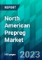 North American Prepreg Market Size, Share, Trend, Forecast, Competitive Analysis, and Growth Opportunity: 2023-2028 - Product Thumbnail Image