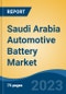 Saudi Arabia Automotive Battery Market By Type (Starter Battery, EV Battery), By Vehicle Type (Passenger Car, Two-Wheeler, LCV), By Battery Type (Lead Acid, Lithium Ion, and Others), By Battery Capacity, By Region, Competition, Forecast & Opportunities, 2018- 2028 - Product Image