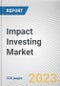 Impact Investing Market By Sector (Education, Agriculture, Healthcare, Energy, Housing, Others), By Investor (Individual Investors, Institutional Investors, Others): Global Opportunity Analysis and Industry Forecast, 2021-2031 - Product Thumbnail Image
