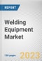 Welding Equipment Market By Type (Arc welding, Resistance spot welding, Other), By Technology (Automatic, Manual), By End user industry (Automotive, Construction, Heavy engineering, Other): Global Opportunity Analysis and Industry Forecast, 2021-2031 - Product Thumbnail Image