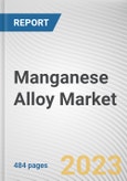 Manganese Alloy Market By Type (Silicomanganese, High Carbon Ferromanganese, Medium and Low Carbon Ferromanganese, Others), By Application (Steel, Welding, Foundry, Superalloys, Others): Global Opportunity Analysis and Industry Forecast, 2021-2031- Product Image