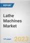 Lathe Machines Market By Type (Horizontal, Vertical), By Operation (Conventional, CNC), By End user industry (Automotive, Industrial Machinery, Transportation, Other): Global Opportunity Analysis and Industry Forecast, 2021-2031 - Product Thumbnail Image