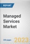 Managed Services Market By Organization Size, By Deployment Type, By Service Type, By Industry Vertical: Global Opportunity Analysis and Industry Forecast, 2022-2031 - Product Image
