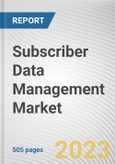 Subscriber Data Management Market By Solution, By Network Type, By Deployment Model, By Enterprise Size, By Application Type: Global Opportunity Analysis and Industry Forecast, 2021-2031- Product Image