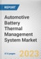 Automotive Battery Thermal Management System Market By Type, By Vehicle Type, By Technology, By Propulsion: Global Opportunity Analysis and Industry Forecast, 2023-2032 - Product Image