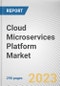 Cloud Microservices Platform Market By Component, By Deployment Type, By Application, By End User: Global Opportunity Analysis and Industry Forecast, 2022-2031 - Product Image