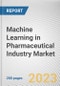 Machine Learning in Pharmaceutical Industry Market By Component (Solution, Services), By Enterprise Size (SMEs, Large Enterprises), By Deployment (Cloud, On-premise): Global Opportunity Analysis and Industry Forecast, 2021-2031 - Product Thumbnail Image