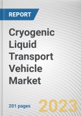 Cryogenic Liquid Transport Vehicle Market By Vehicle Type, By Application: Global Opportunity Analysis and Industry Forecast, 2023-2032- Product Image