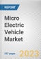 Micro Electric Vehicle Market By Battery Type, By Type, By Application: Global Opportunity Analysis and Industry Forecast, 2022-2031 - Product Thumbnail Image