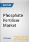 Phosphate Fertilizer Market By Type, By Application: Global Opportunity Analysis and Industry Forecast, 2021-2031 - Product Thumbnail Image