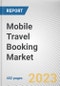 Mobile Travel Booking Market By Application, By Payment Mode, By Tourism Type: Global Opportunity Analysis and Industry Forecast, 2021-2031 - Product Thumbnail Image