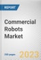 Commercial Robots Market By Type (Field Robots, Medical robots, Autonomous Guided Robotics, Drones, Others), By Application (Medical and Healthcare, Defense and Security, Agriculture and Forestry, Marine, Other): Global Opportunity Analysis and Industry Forecast, 2021-2031 - Product Image