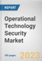 Operational Technology Security Market By Component, By Deployment Mode, By Organization Size, By End-User: Global Opportunity Analysis and Industry Forecast, 2023-2032 - Product Image