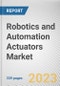Robotics and Automation Actuators Market By Type, By Actuation, By End Use Industry: Global Opportunity Analysis and Industry Forecast, 2023-2032 - Product Image