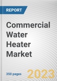 Commercial Water Heater Market By Type, By Storage Capacity, By Rated Capacity: Global Opportunity Analysis and Industry Forecast, 2023-2032- Product Image