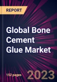 Global Bone Cement Glue Market 2023-2027- Product Image