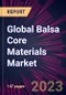 Global Balsa Core Materials Market 2023-2027 - Product Image