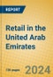 Retail in the United Arab Emirates - Product Image