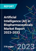 Artificial Intelligence (AI) in Biopharmaceuticals Market Report 2023-2033- Product Image