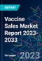 Vaccine Sales Market Report 2023-2033 - Product Image