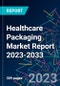 Healthcare Packaging Market Report 2023-2033 - Product Image
