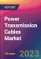Power Transmission Cables Market Size, Market Share, Application Analysis, Regional Outlook, Growth Trends, Key Players, Competitive Strategies and Forecasts, 2023 to 2031 - Product Thumbnail Image
