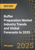 Buffer Preparation Market Industry Trends and Global Forecasts to 2035: Distribution by Scale of Operation, Type of System Component, Type of Buffer Formulation, Type of Molecule, Type of Compatible Biologic, Type of Buffer Packaging, Geographical Regions and Leading Players- Product Image