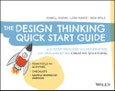 The Design Thinking Quick Start Guide. A 6-Step Process for Generating and Implementing Creative Solutions. Edition No. 1- Product Image
