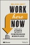 Work Here Now. Think Like a Human and Build a Powerhouse Workplace. Edition No. 1 - Product Thumbnail Image