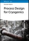 Process Design for Cryogenics. Edition No. 1 - Product Thumbnail Image