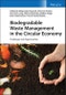 Biodegradable Waste Management in the Circular Economy. Challenges and Opportunities. Edition No. 1 - Product Thumbnail Image