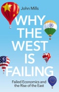 Why the West is Failing. Failed Economics and the Rise of the East. Edition No. 1- Product Image